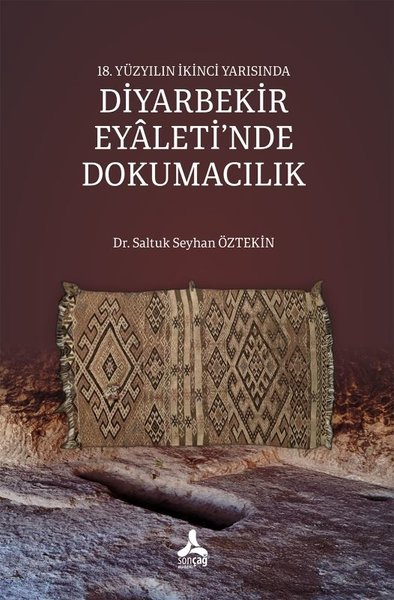 Saltuk Seyhan ÖztekinTürk Tarihi Araştırmaları Kitapları18. Yüzyılın İkinci Yarısında Diyarbekir Eyaleti'nde Dokumacılık