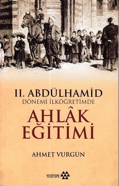 Ahmet VurgunAraştırma-İnceleme-Referans2.Abdülhamid Dönemi İlköğretimde Ahlak Eğitimi