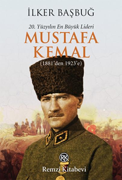 İlker BaşbuğYakın Tarih Kitapları20. Yüzyılın En Büyük Lideri Mustafa Kemal (1881'den 1923'e)