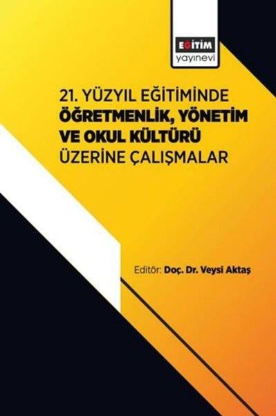 KolektifEğitim21. Yüzyıl Eğitiminde ÖğretmenlikYönetim ve Okul Kültürü Üzerine Çalışmalar