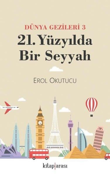 Erol OkutucuGezi Rehberi Kitapları21. Yüzyılda Bir Seyyah - Dünya Gezileri 3