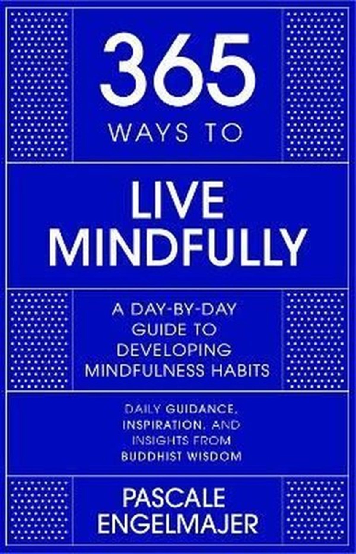 Pascale EngelmajerHealth/Fitness/Psychology365 Ways to Live Mindfully : A Day-by-day Guide to Mindfulness