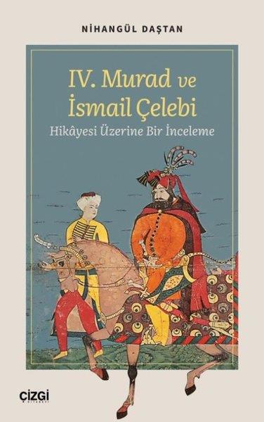 Nihangül DaştanEleştiri & Kuram & İnceleme Kitapları4. Murad ve İsmail Çelebi Hikayesi Üzerine Bir İnceleme
