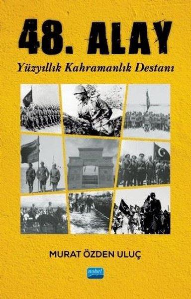 Murat Özden UluçAraştırma - İnceleme48. Alay - Yüzyıllık Kahramanlık Destanı