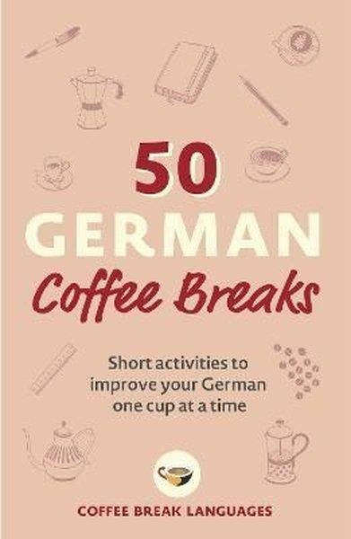 Coffee Break LanguagesBeverage50 German Coffee Breaks: Short activities to improve your German one cup at a time