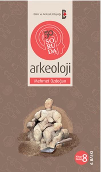 Mehmet ÖzdoğanArkeoloji50 Soruda Arkeoloji