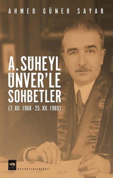 Ahmed Güner SayarHistorische Biographie und AutobiographieA. Süheyl Ünver'le Sohbetler