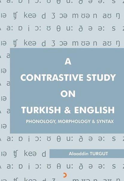 Alaaddin TurgutOther (Reference)A Contrastive Study On Turkish and English: Phonology Morphonology and Syntax