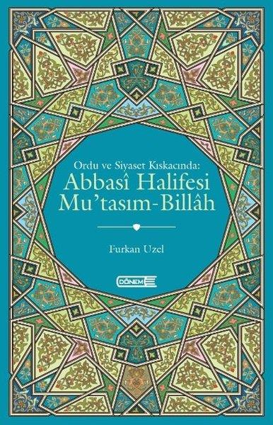 Furkan UzelTürk Tarihi Araştırmaları KitaplarıAbbasi Halifesi Mu'tasım - Billah - Ordu ve Siyaset Kıskacında