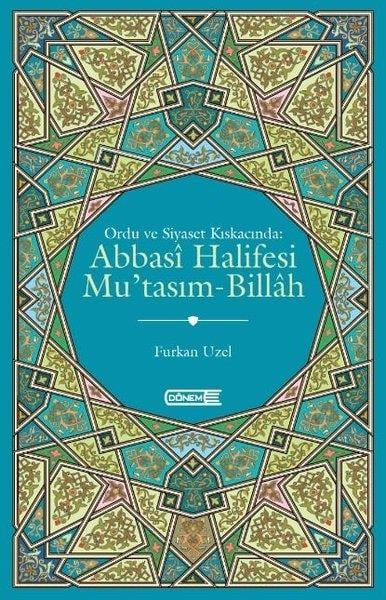 Furkan UzelTürk Tarihi Araştırmaları KitaplarıAbbasi Halifesi Mu'tasım - Billah - Ordu ve Siyaset Kıskacında