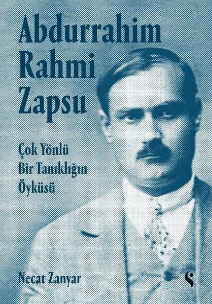 Necat ZanyarMemoiren & Brief & TagebuchAbdurrahim Rahmi Zapsu - Çok Yönlü Bir Tanıklığın Öyküsü