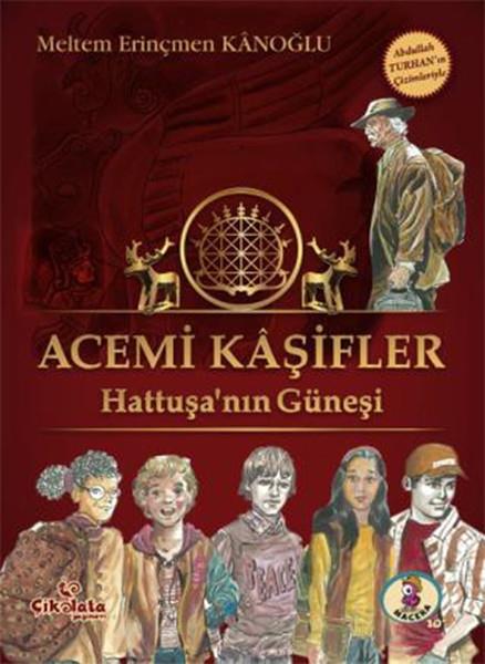 İlknur KalayÇocuk RomanlarıAcemi Kaşifler - Hattuşa'nın Güneşi