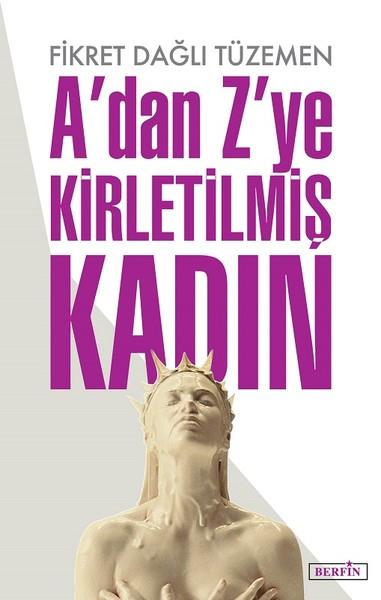 Fikret Dağlı TüzemenKadın Çalışmaları KitaplarıA’dan Z’ye Kirletilmiş Kadın