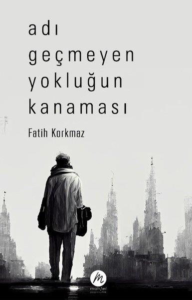 Fatih KorkmazTürk ŞiiriAdı Geçmeyen Yokluğun Kanaması
