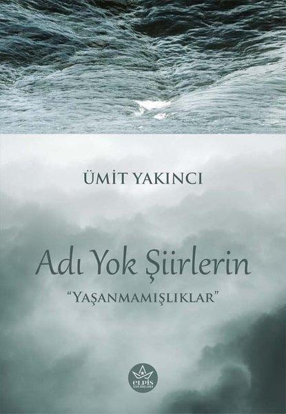 Ümit YakıncıTürkçe Şiir KitaplarıAdı Yok Şiirlerin - Yaşanmamışlıklar
