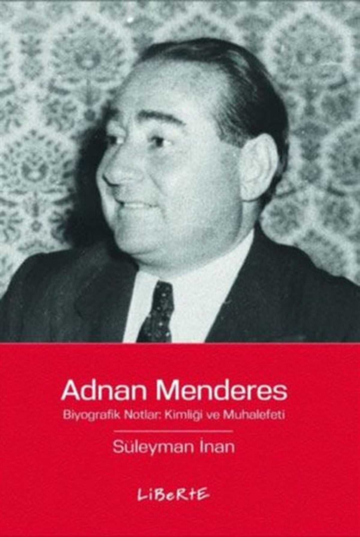 Süleyman İnanTarihi Biyografi ve Otobiyografi KitaplarıAdnan Menderes: Biyografik Notlar Kimliği ve Muhalefeti