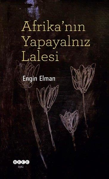 Engin ElmanGeschichten Afrika'nın Yapayalnız Lalesi