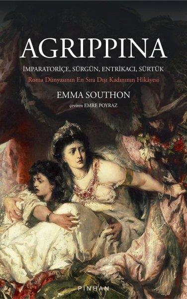 Emma SouthonDünya TarihiAgrippina: İmparatoriçe Sürgün Entrikacı Sürtük - Roma Dünyasının En Sıra Dışı Kadınının Hikayesi