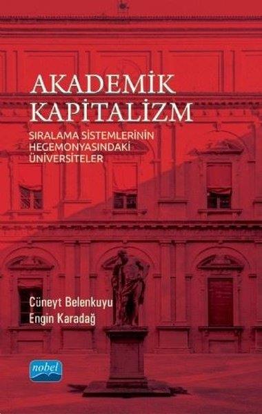 Cüneyt BelenkuyuAkademikAkademik Kapitalizm - Sıralama Sistemlerinin Hegemonyasındaki Üniversiteler