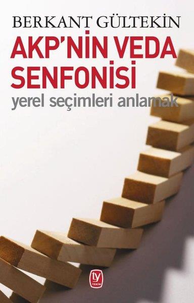 Berkant GültekinAraştırma & İnceleme ve Referans KitaplarıAKP'nin Veda Senfonisi-Yerel Seçimleri Anlamak