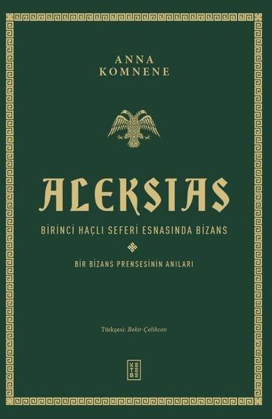 Anna KommeneDünya TarihiAleksias - Birinci Haçlı Seferi Esnasında Bizans - Bir Bizans Prensesinin Anıları