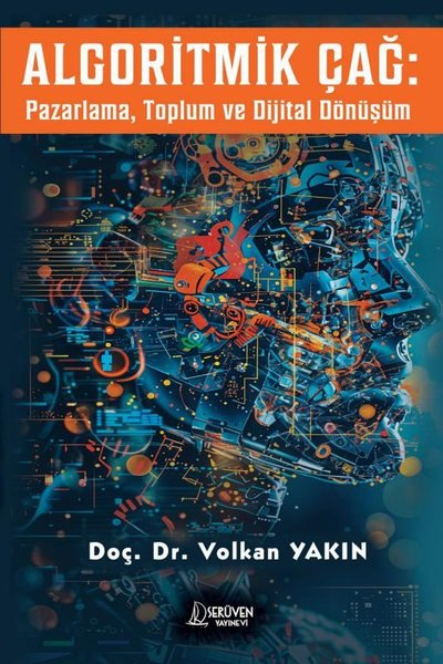 Volkan YakınPazarlama, Reklamcılık ve Satış KitaplarıAlgoritmik Çağ: Pazarlama Toplum ve Dijital Dönüşüm