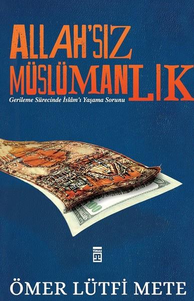 Ömer Lütfi MeteMüslümanlıkla İlgili KitaplarAllah'sız Müslümanlık