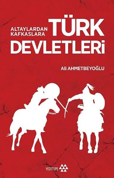 Ali AhmetbeyoğluForschung, Analyse und TheoriebücherAltaylardan Kafkaslara Türk Devletleri