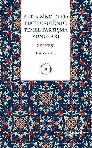 Bedreddin Ez - Zerkeşiİslami KitaplarAltın Zincirler: Fıkıh Usulunde Temel Tartışma Konuları