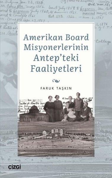 Faruk TaşkınDünya TarihiAmerikan Board Misyonerlerinin Antep'teki Faaliyetleri