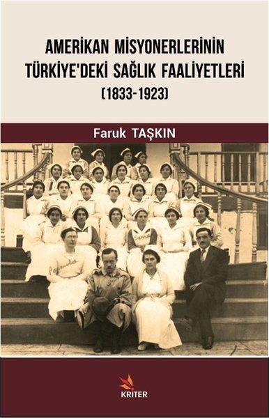 Faruk TaşkınAraştırma - İncelemeAmerikan Misyonerlerinin Türkiye'deki Sağlık Faaliyetleri 1833-1923