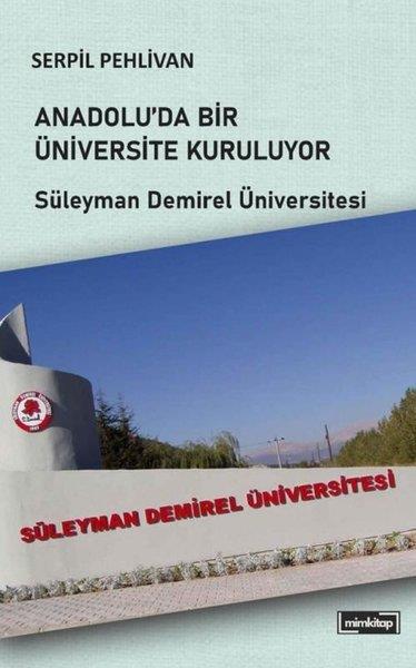 Serpil PehlivanEğitimAnadolu'da Bir Üniversite Kuruluyor - Süleyman Demirel Üniversitesi
