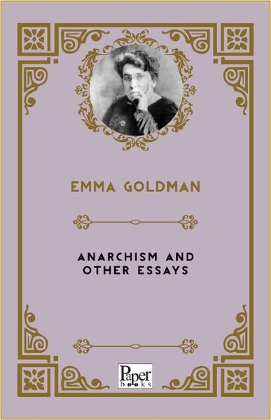 Emma GoldmanPolitics and Current AffairsAnarchism and Other Essays