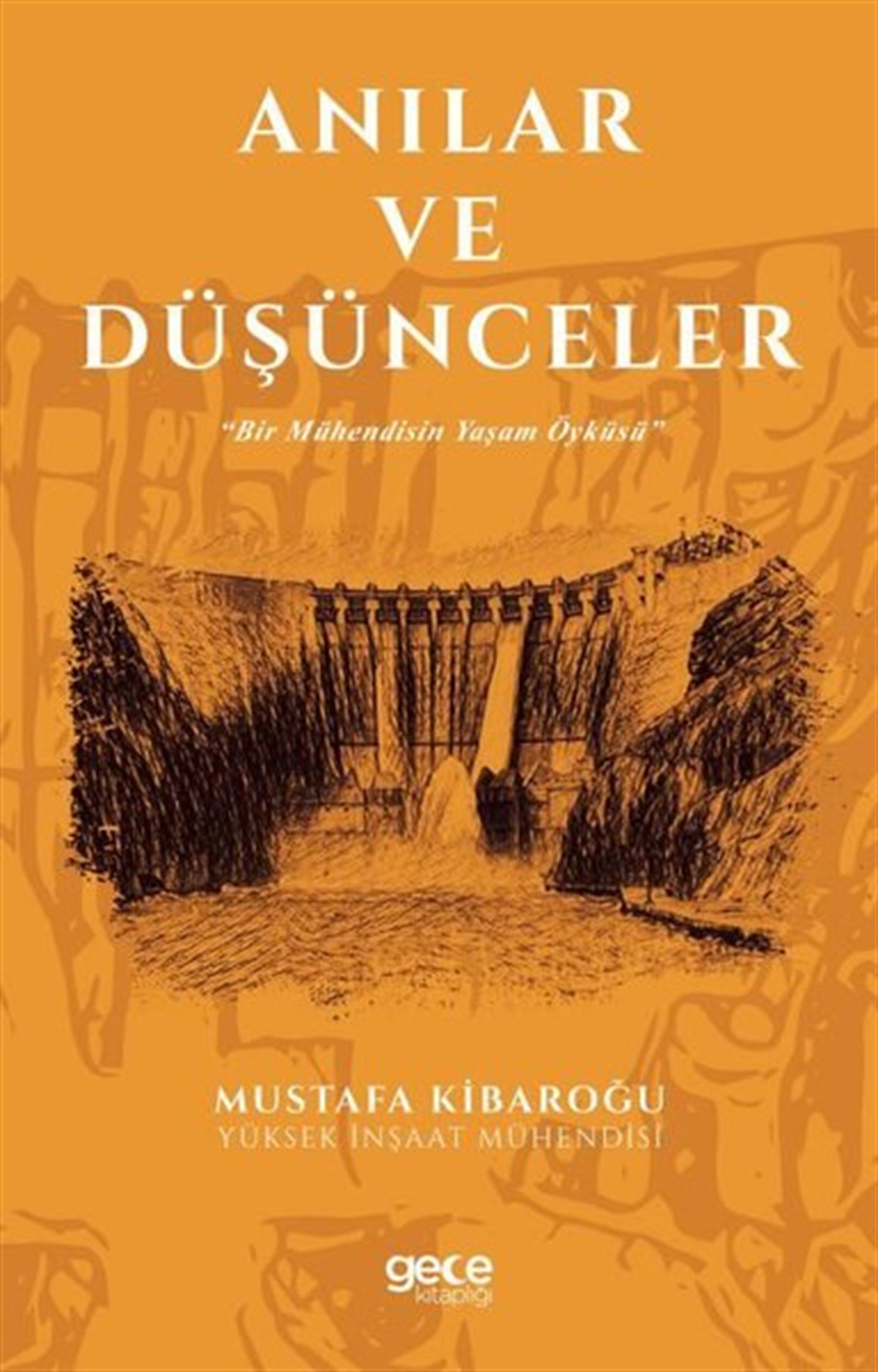 Mustafa KibaroğluAnı & Mektup & Günlük KitaplarıAnılar ve Düşünceler - Bir Mühendisin Yaşam Öyküsü