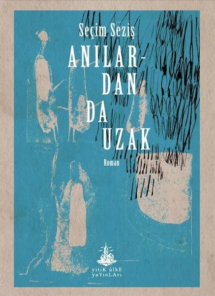 Seçim SezişTürkçe RomanlarAnılardan da Uzak