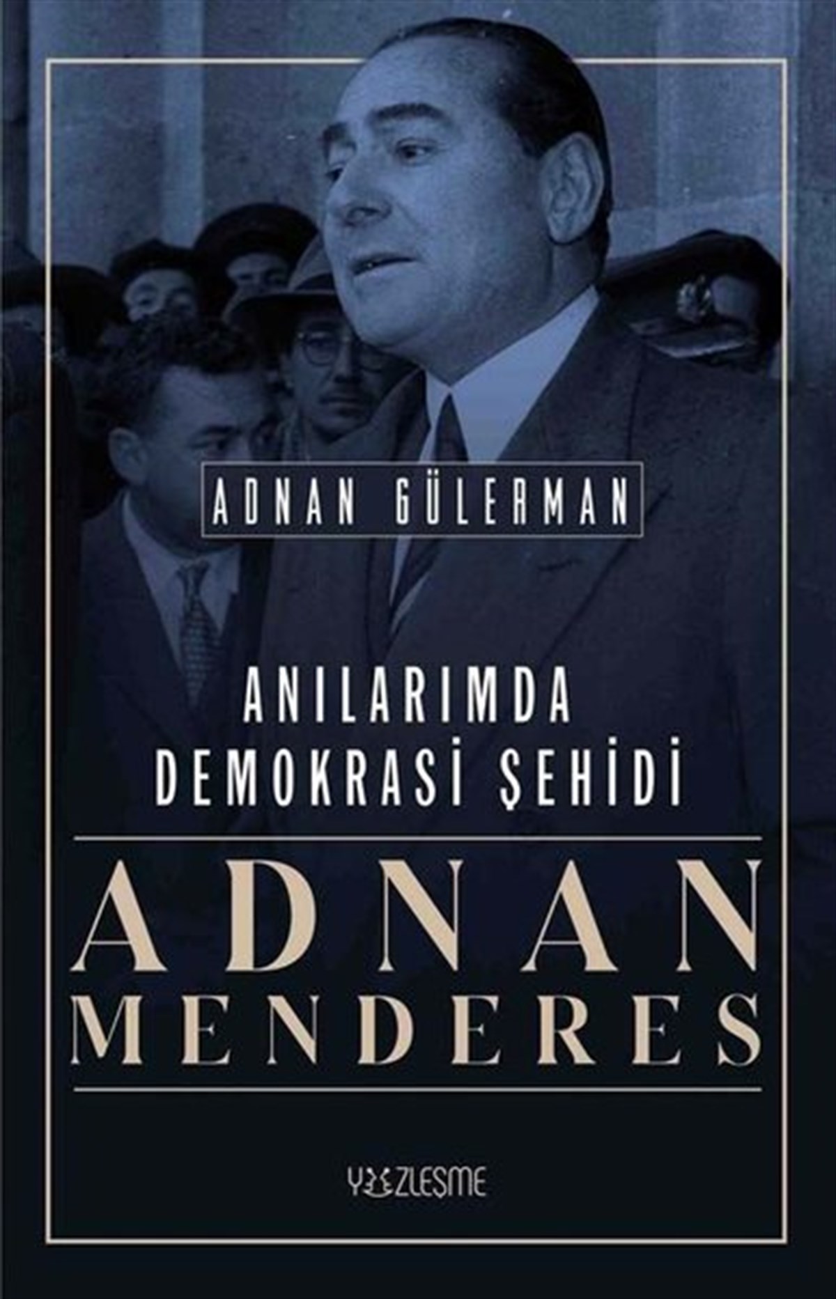 Adnan GülermanAnı & Mektup & Günlük KitaplarıAnılarımda Demokrasi Şehidi: Adnan Menderes