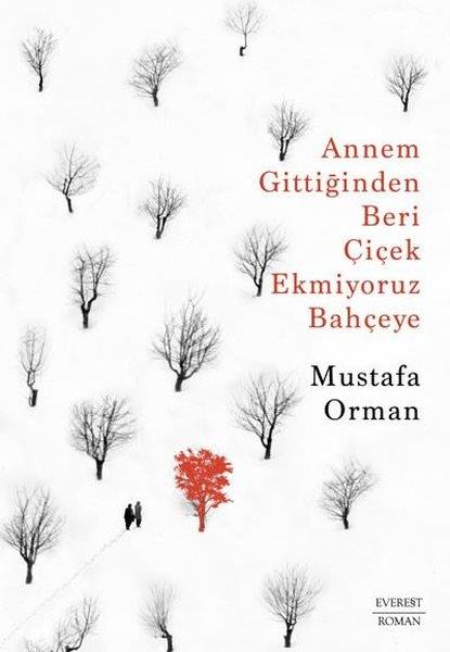 Mustafa OrmanTürkiye RomanAnnem Gittiğinden Beri Çiçek Ekmiyoruz Bahçeye