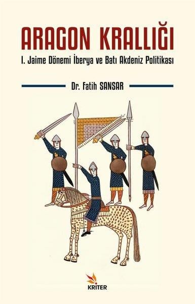 Fatih SansarDünya TarihiAragon Krallığı: 1.Jaime Dönemi İberya ve Batı Akdeniz Politikası