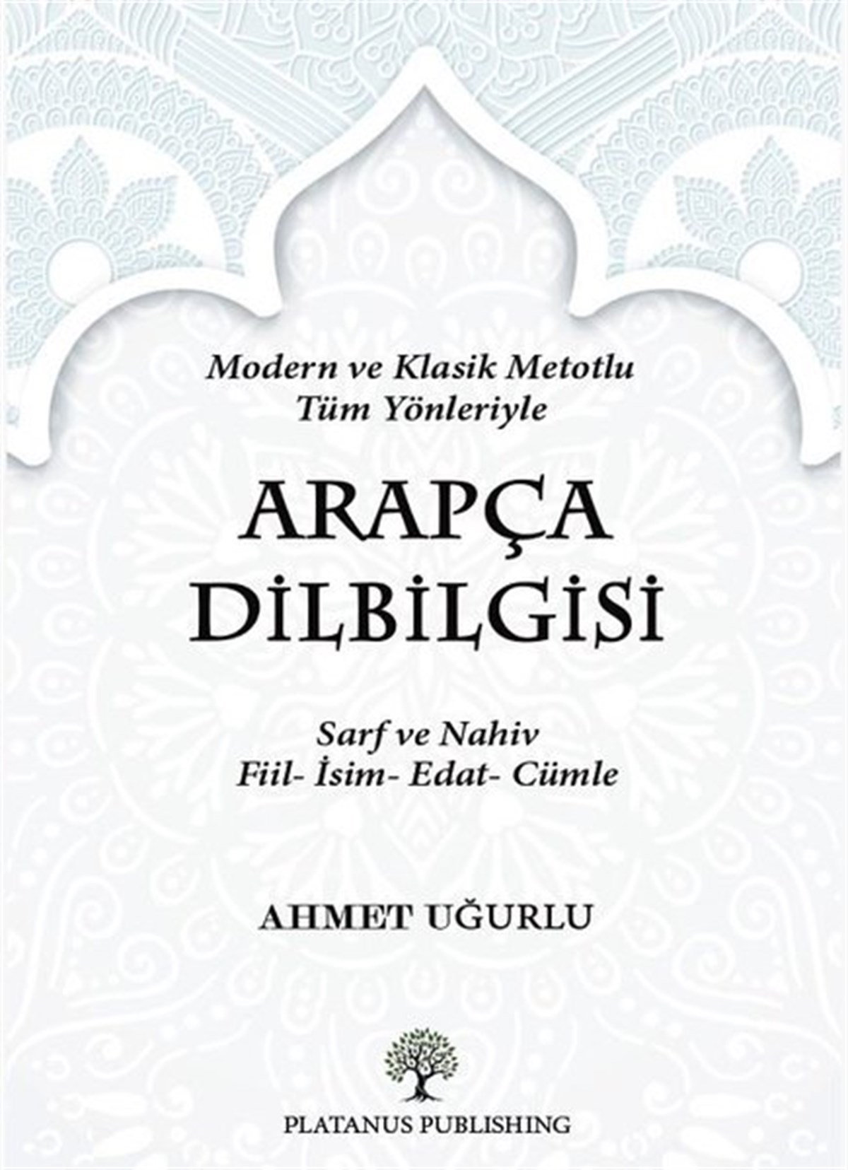 Ahmet UğurluTürkische WissenschaftsbücherArapça Dilbilgisi - Modern ve Klasik Metotlu Tüm Yönleriyle