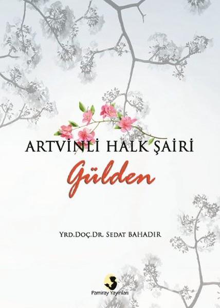 Sedat BahadırAraştırma-İnceleme-ReferansArtvinli Halk Şairi Gülden