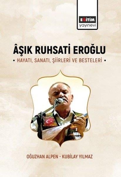 Kubilay YılmazTarihi Biyografi ve Otobiyografi KitaplarıAşık Ruhsati Eroğlu Hayatı, Sanatı, Şiirleri ve Besteleri