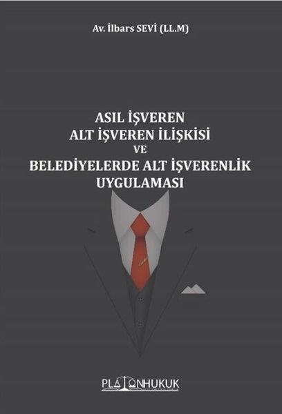 İlbars SeviHukuk Üzerine KitaplarAsıl İşveren Alt İşveren İlişkisi ve Belediyelerde Alt İşverenlik Uygulaması