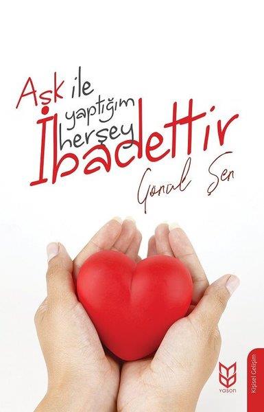 Gönül ŞenKişisel Gelişim KitaplarıAşk İle Yaptığım Herşey İbadettir