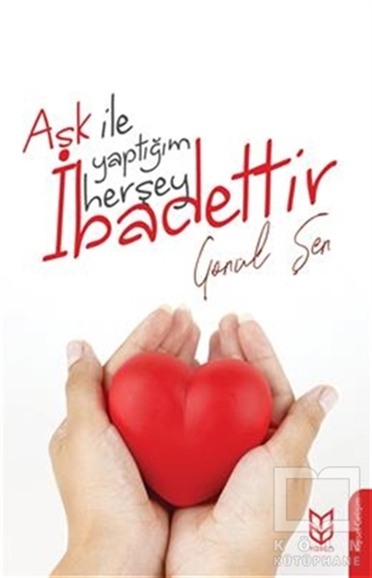 Gönül ŞenKişisel Gelişim KitaplarıAşk İle Yaptığım Herşey İbadettir
