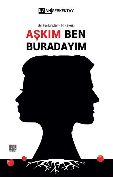 Kaan SebkektayKişisel Gelişim KitaplarıAşkım Ben Buradayım-Bir Farkındalık Hikayesi