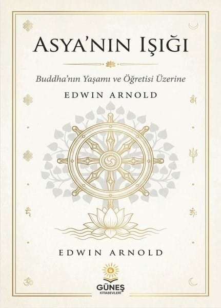 Edwin ArnoldFelsefe BilimiAsya'nın Işığı - Buddha'nın Yaşamı ve Öğretisi Üzerine