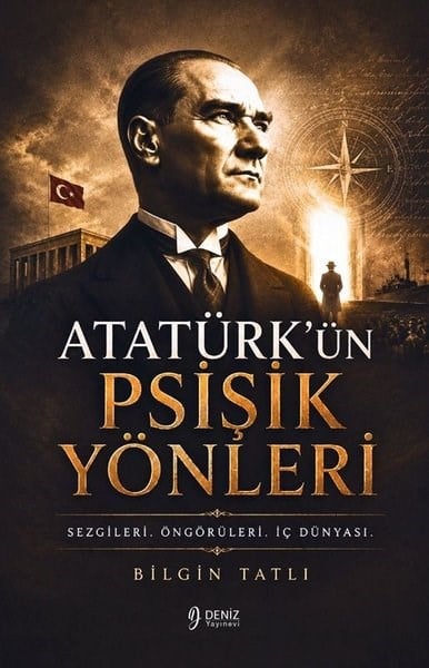 Bilgin TatlıMustafa Kemal Atatürk KitaplarıAtatürk'ün Psişik Yönleri - Sezgileri Öngörüleri İç Dünyası