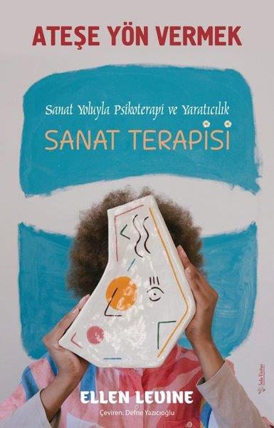 Ellen LevineBaşvuru KitaplarıAteşe Yön Vermek - Sanat Yoluyla Psikoterapi ve Yaratıcılık