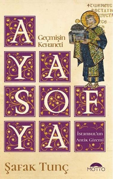 Şafak TunçIslamische Romane & Islamische LiteraturbücherGeçmişin Kehaneti Ayasofya İstanbul’un Antik Gizemi