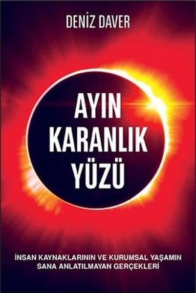 Deniz DaverYönetim / İş Geliştirme / KaliteAyın Karanlık Yüzü - İnsan Kaynaklarının ve Kurumsal Yaşamın Sana Anlatılmayan Gerçekleri